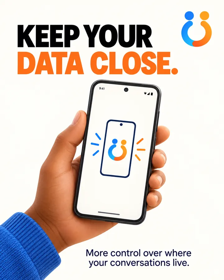 Keep your data close. More control over where your conversations live.